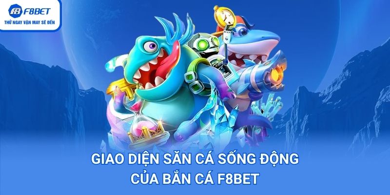 Giao diện săn cá sống động của Bắn Cá F8BET