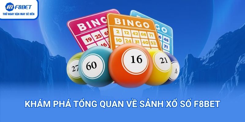 Khám phá tổng quan về sảnh Xổ Số F8BET