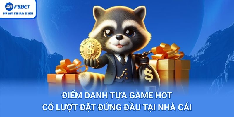Điểm danh tựa game hot, có lượt đặt đứng đầu tại nhà cái