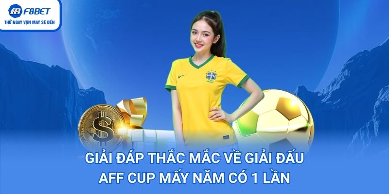 Giải đáp thắc mắc về giải đấu AFF Cup mấy năm có 1 lần