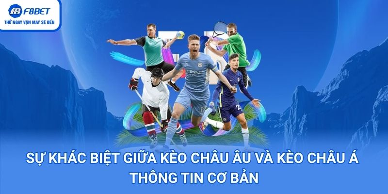 Sự Khác Biệt Giữa Kèo Châu Âu Và Kèo Châu Á – Thông Tin Cơ Bản