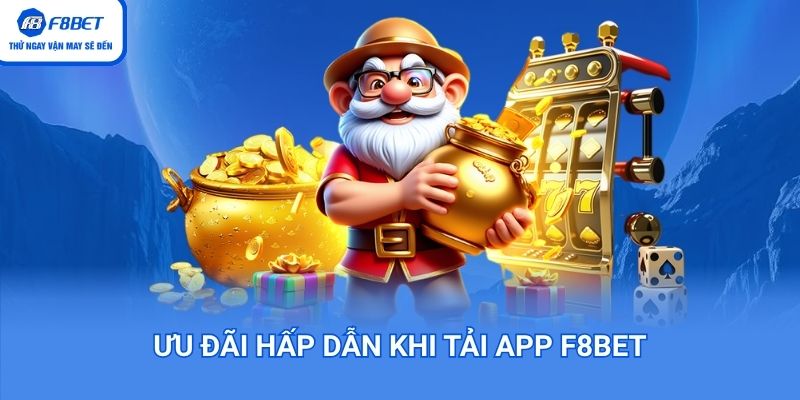 Ưu đãi hấp dẫn khi tải App F8BET