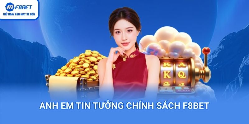 Anh em tin tưởng chính sách F8bet