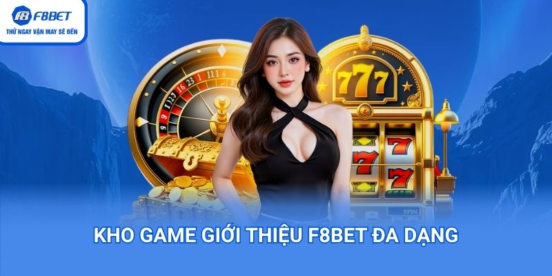 Kho game giới thiệu F8bet đa dạng